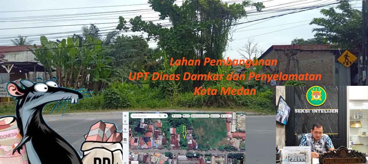 Kajari Belawan Didesak Periksa Dugaan Mark Up Harga Pengadaan Tanah UPT Damkar Medan