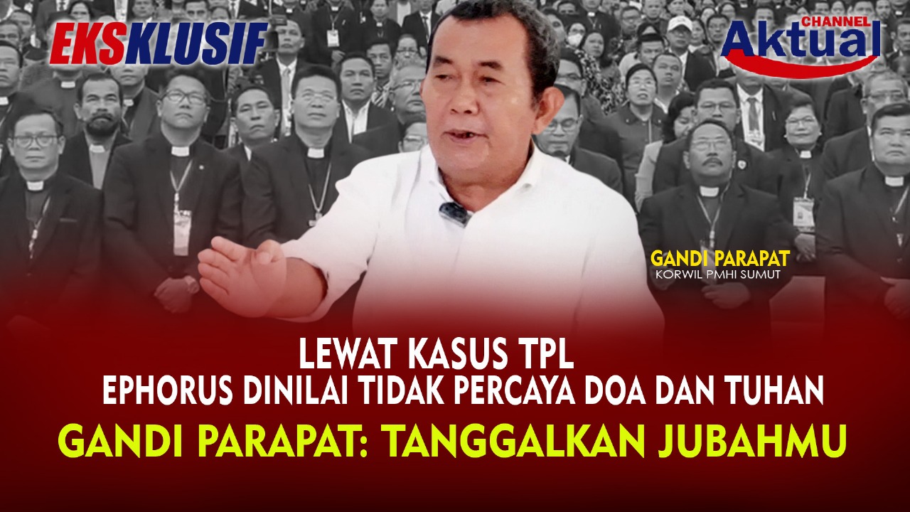 ‎Lewat Kasus TPL Ephorus Dinilai Tidak Percaya Doa dan Tuhan, Gandi Parapat: Tanggalkan Jubahmu