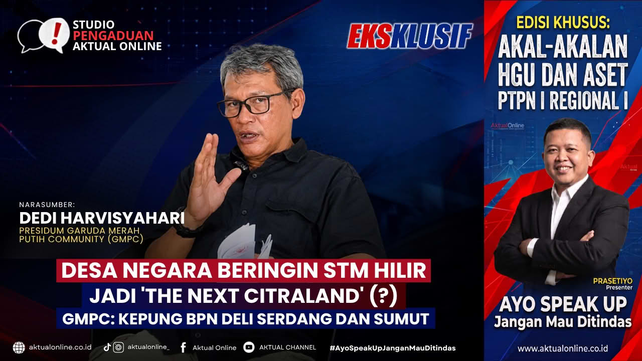 Cover tayangan Ekslusif berjudul 'Desa Negara Beringin STM Hilir Jadi 'The Next Citraland' (?) GMPC: Kepung BPN Deli Serdang Dan Sumut'. (Grafis: Tim Produksi Aktual Online)