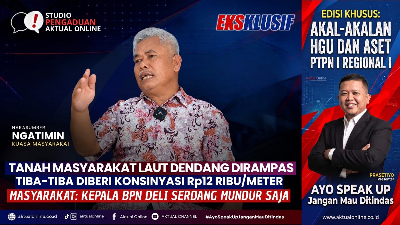 Cover program Ekslusif dengan judul Tanah Masyarakat Laut Dendang Dirampas dan Tiba-tiba Diberi Konsinyasi Rp12 Ribu/Meter, Masyarakat: Kepala BPN Deli Serdang Mundur Saja. (Foto: Ist/Aktual Online)